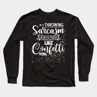 Throwing Sarcasm Around Like Confetti - Funny, Sarcastic Mom Life Long Sleeve T-Shirt